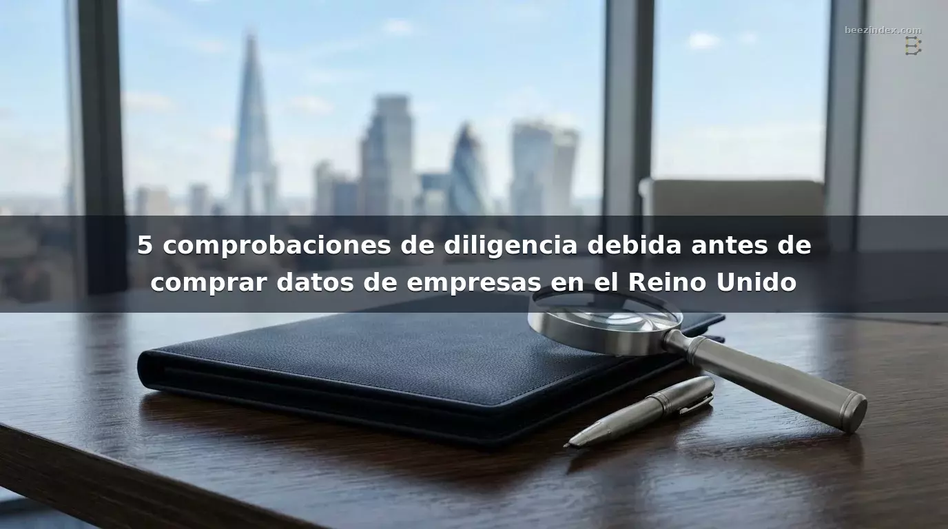 5 comprobaciones de diligencia debida antes de comprar datos de empresas en el Reino Unido