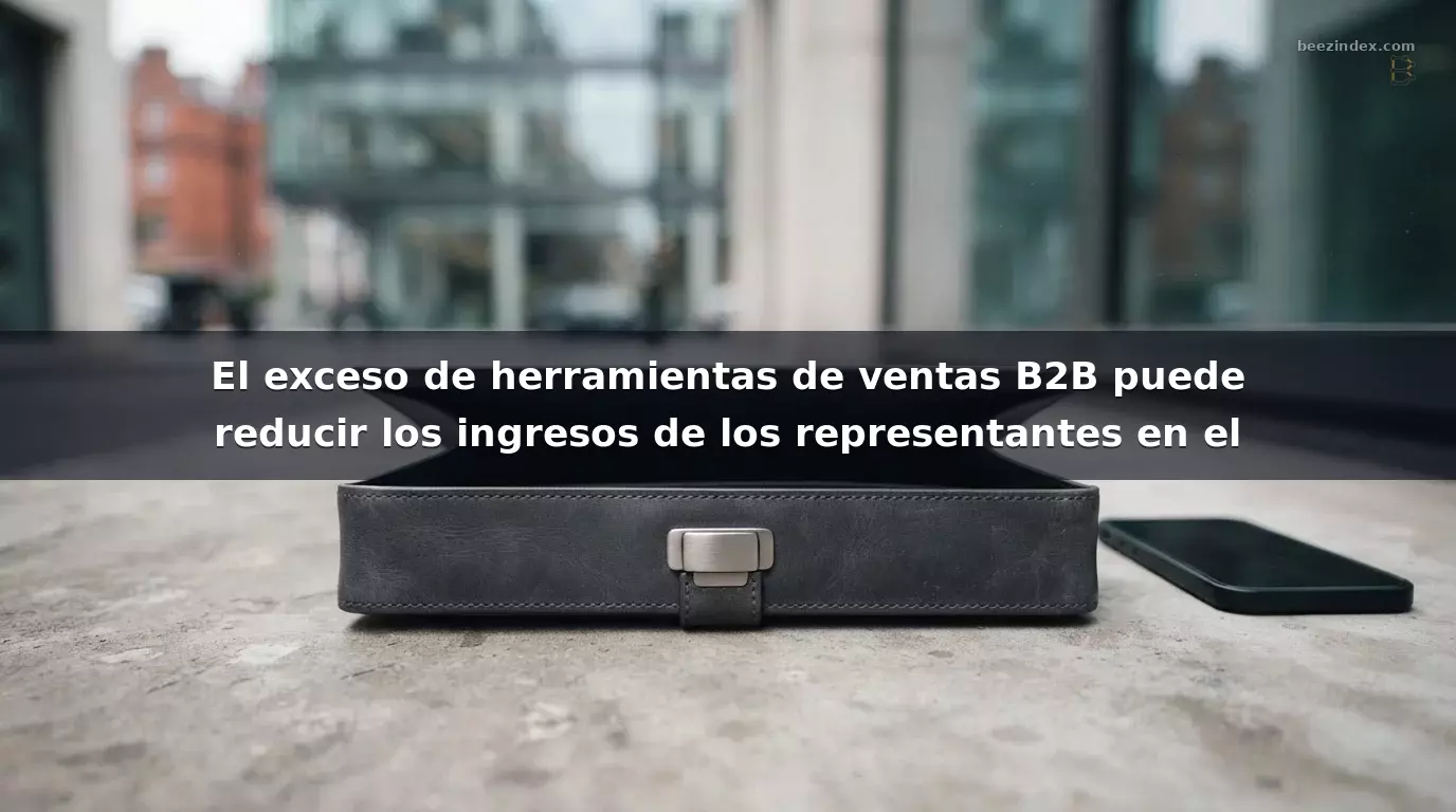 El exceso de herramientas de ventas B2B puede reducir los ingresos de los representantes en el